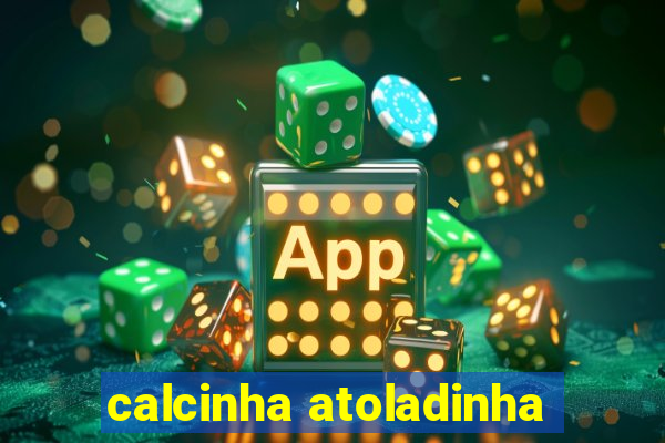 calcinha atoladinha